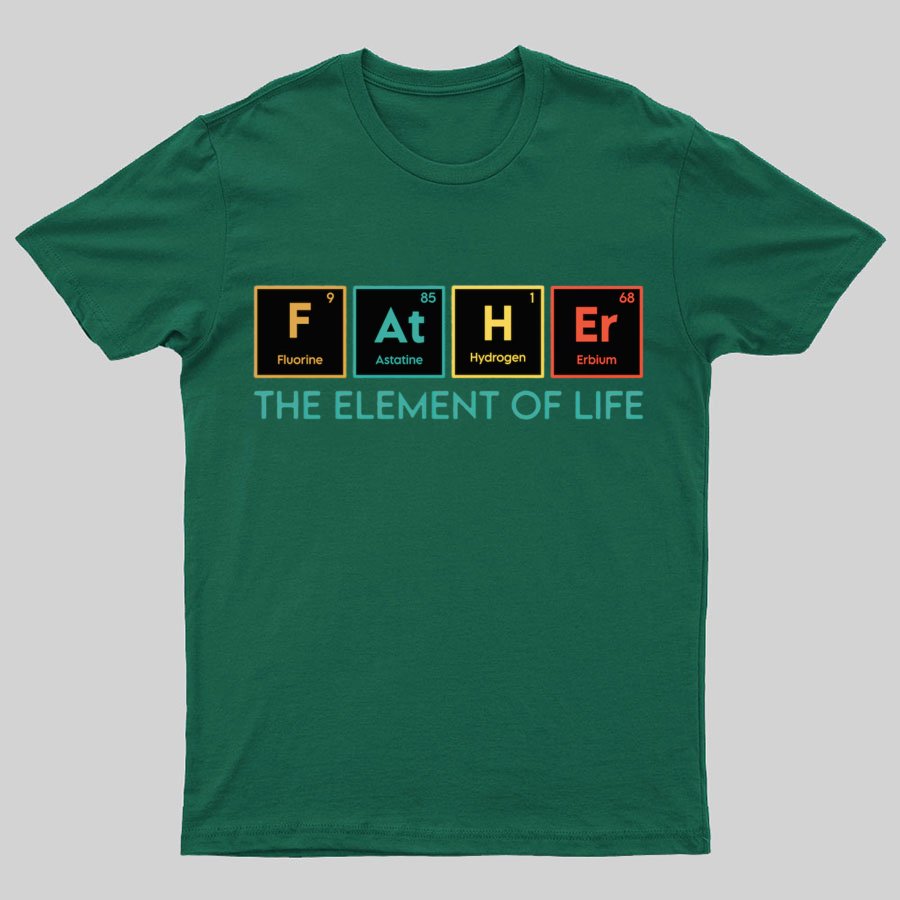 The Element of Life, Science Dad Funny Geeky T-Shirt
