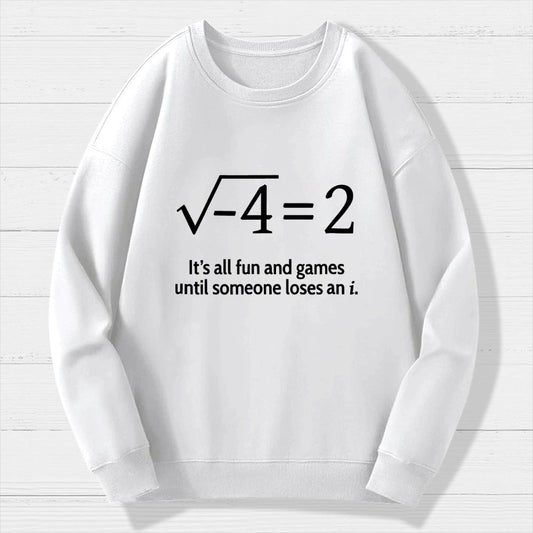 It's All Fun And Games Until Someone Loses An I Geek Cotton Sweatshirt