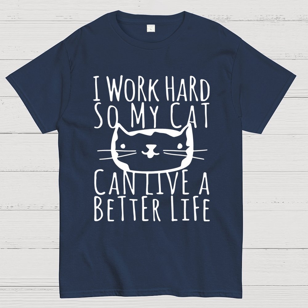 I Work Hard So My Cat Can Live A Better Life Geek T-Shirt