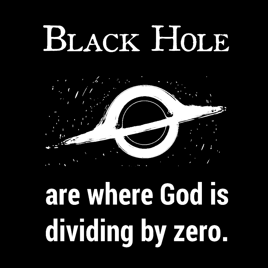 Black Holes Are Where God Is Dividing By Zero Geek T-Shirt
