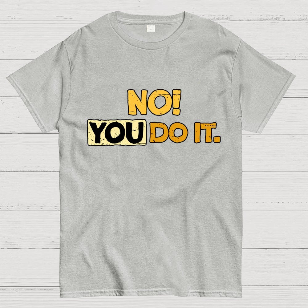 No! You Do it! Geek T-Shirt