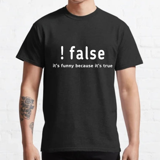 False It's Funny Because It's True Geeky T-Shirt