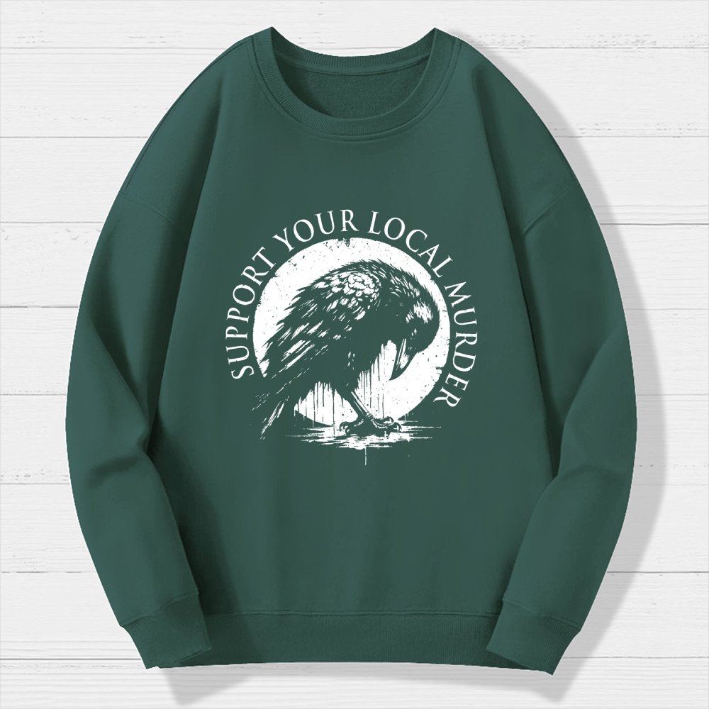 Support Your Local Murder Crow Lover Geek Cotton Sweatshirt