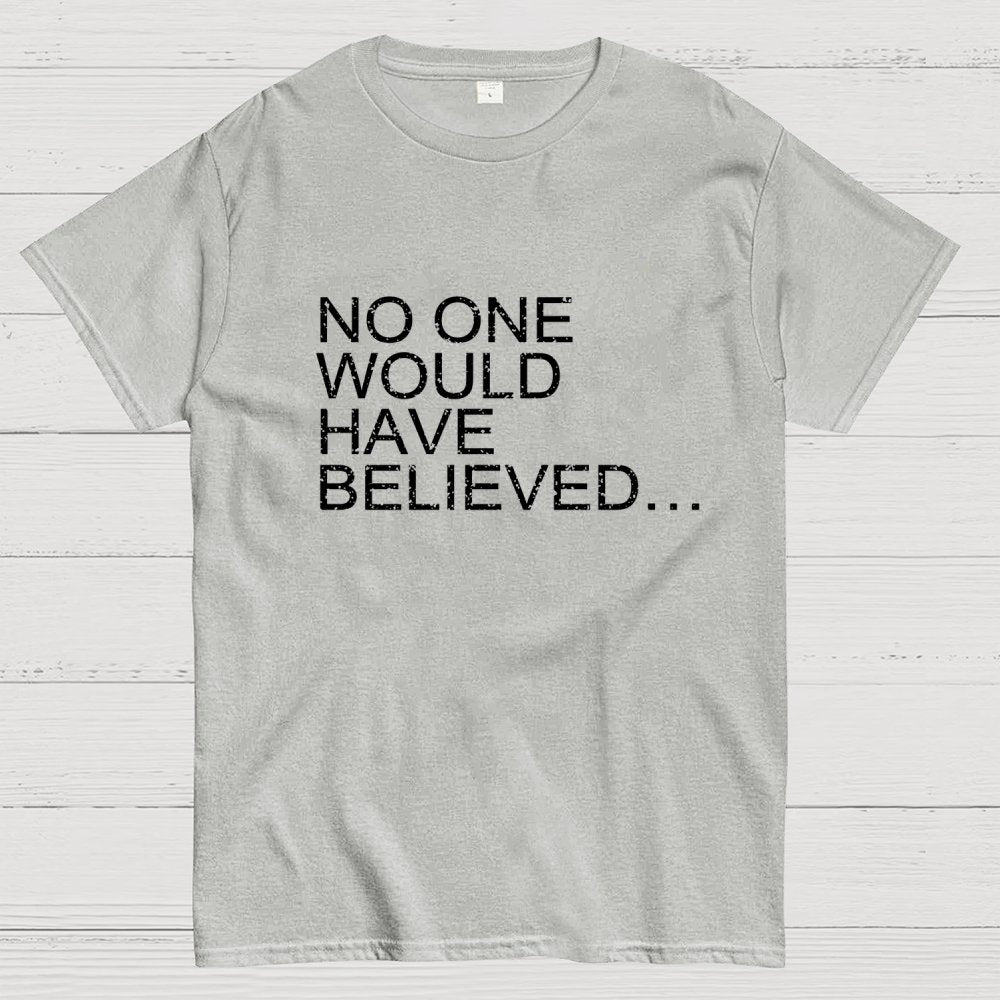No one would have believed… Geek T-Shirt