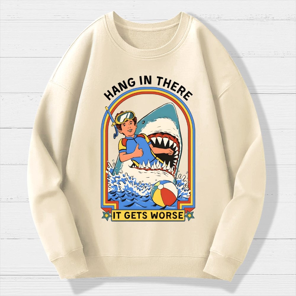 Hang in There It Gets Worse Geek Cotton Sweatshirt