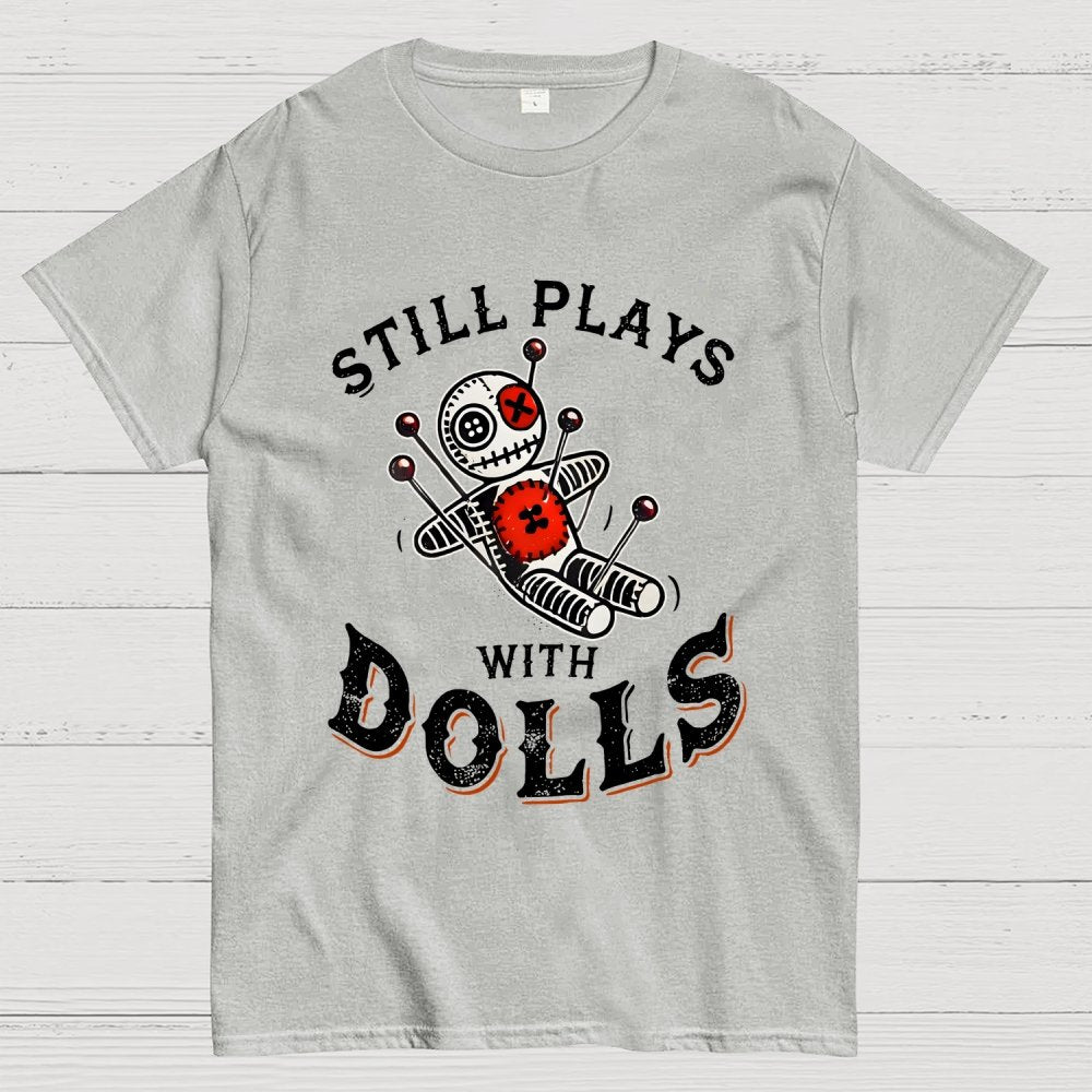 Still Plays With Dolls Geek T-Shirt