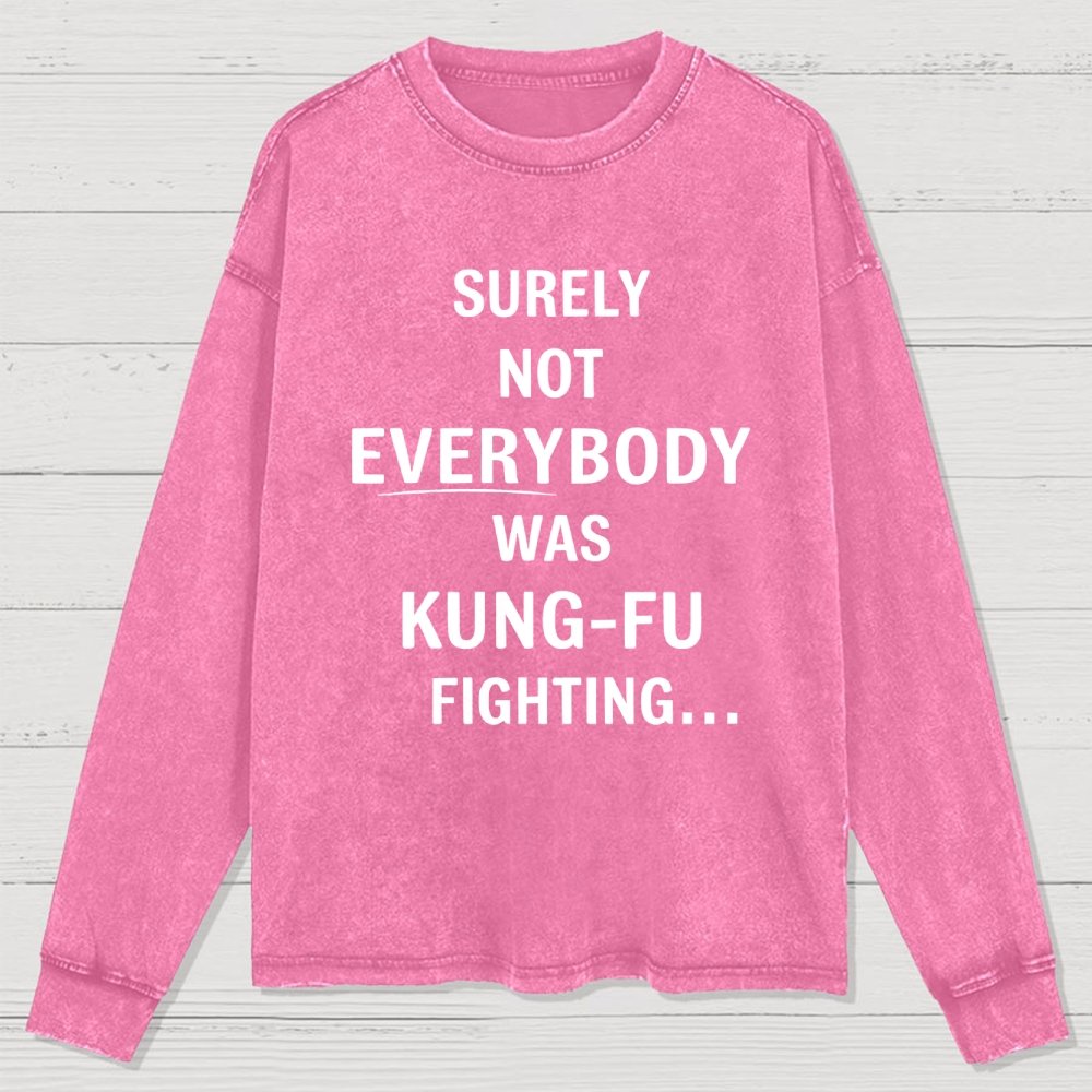 urely not everyone was kung fu fighting? Washed Long Sleeve Tee