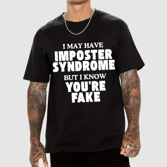 I May Have Imposter Syndrome But I Know You're Fake Geek T-Shirt