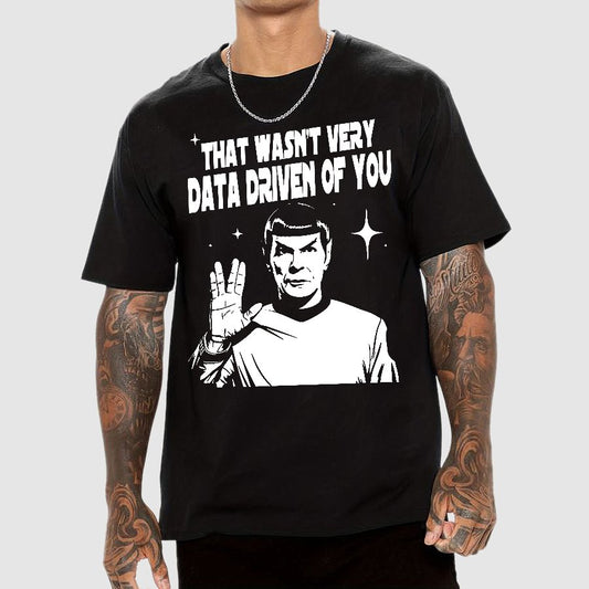 That Wasn't Very Info Driven Of You Funny Geek T-Shirt