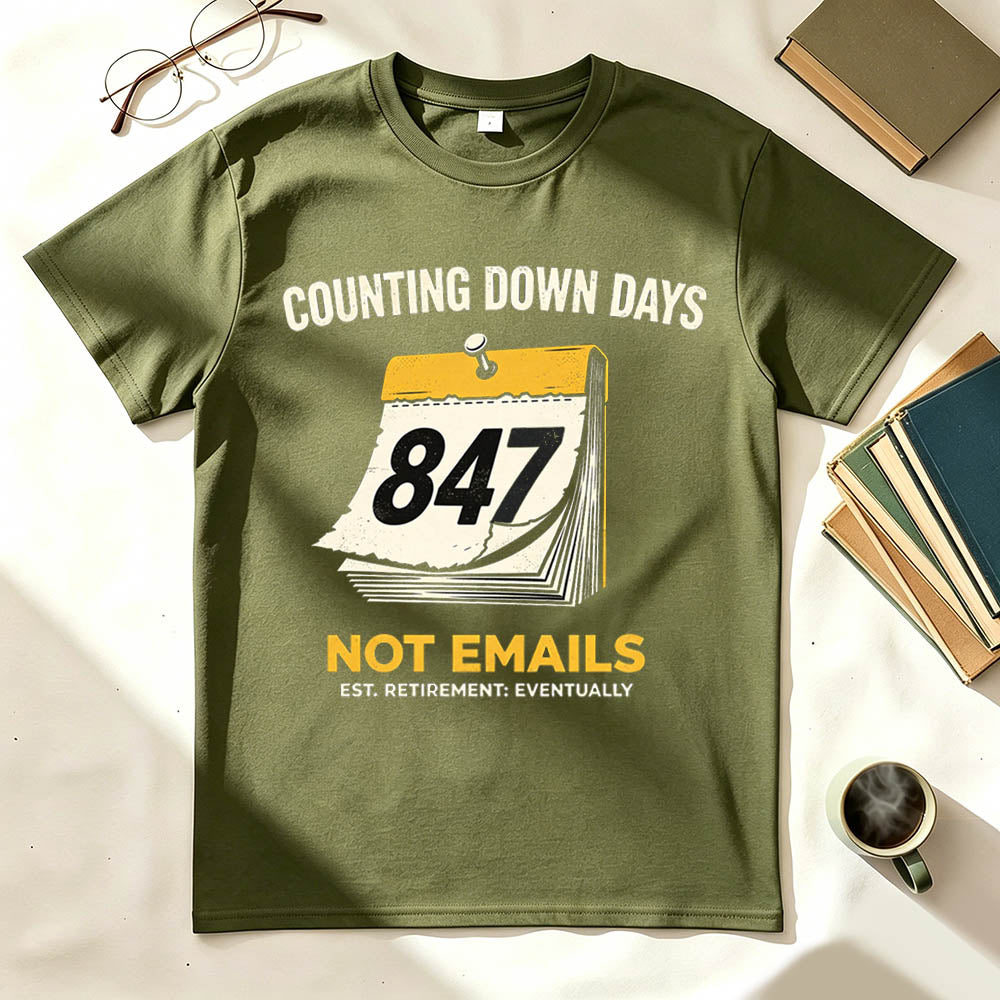 Counting Down Days Not Emails Funny Retirement T-Shirt