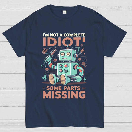 I'm Not A Complete Idiot, Some Parts Are Missing Geeky T-Shirt