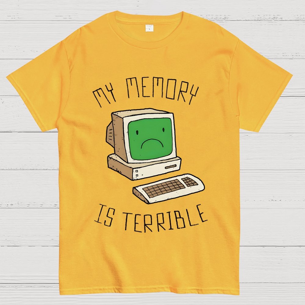 My Memory Is Terrible Funny Computer Nerd Geek Slogan Humour Geek T-Shirt