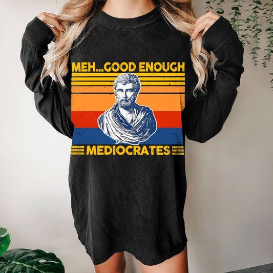 Meh Good Enough Mediocrates Washed Long Sleeve Tee