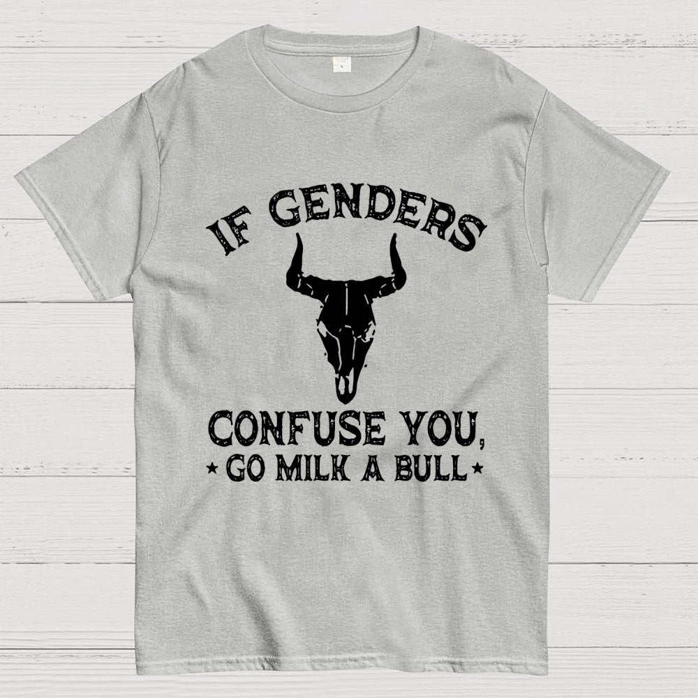 If Genders Confuse You Go Milk A Bull Geek T-Shirt