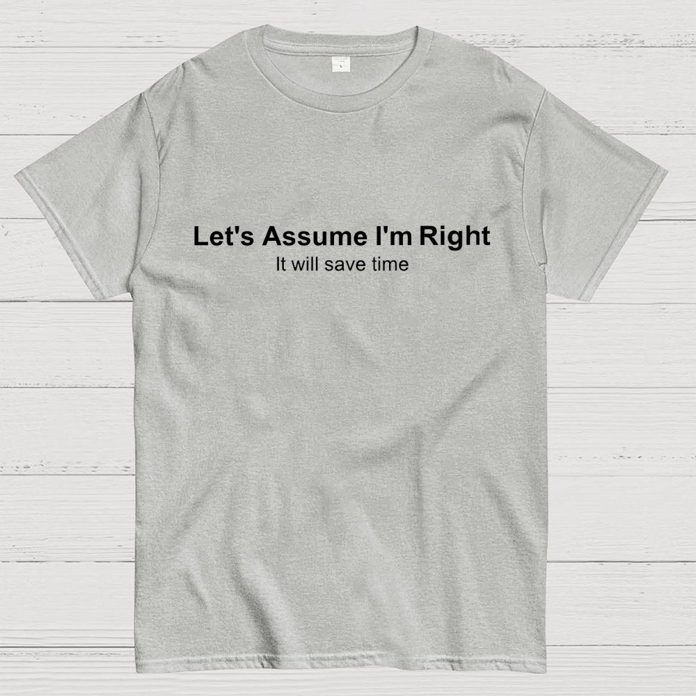 Let's Assume I am Right Geek T-Shirt