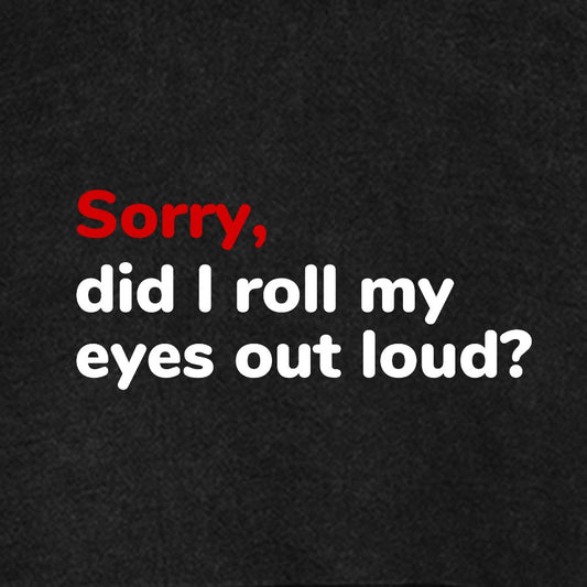 Sorry, Did I Roll My Eyes Out Loud Vintage Distressed Hoodie