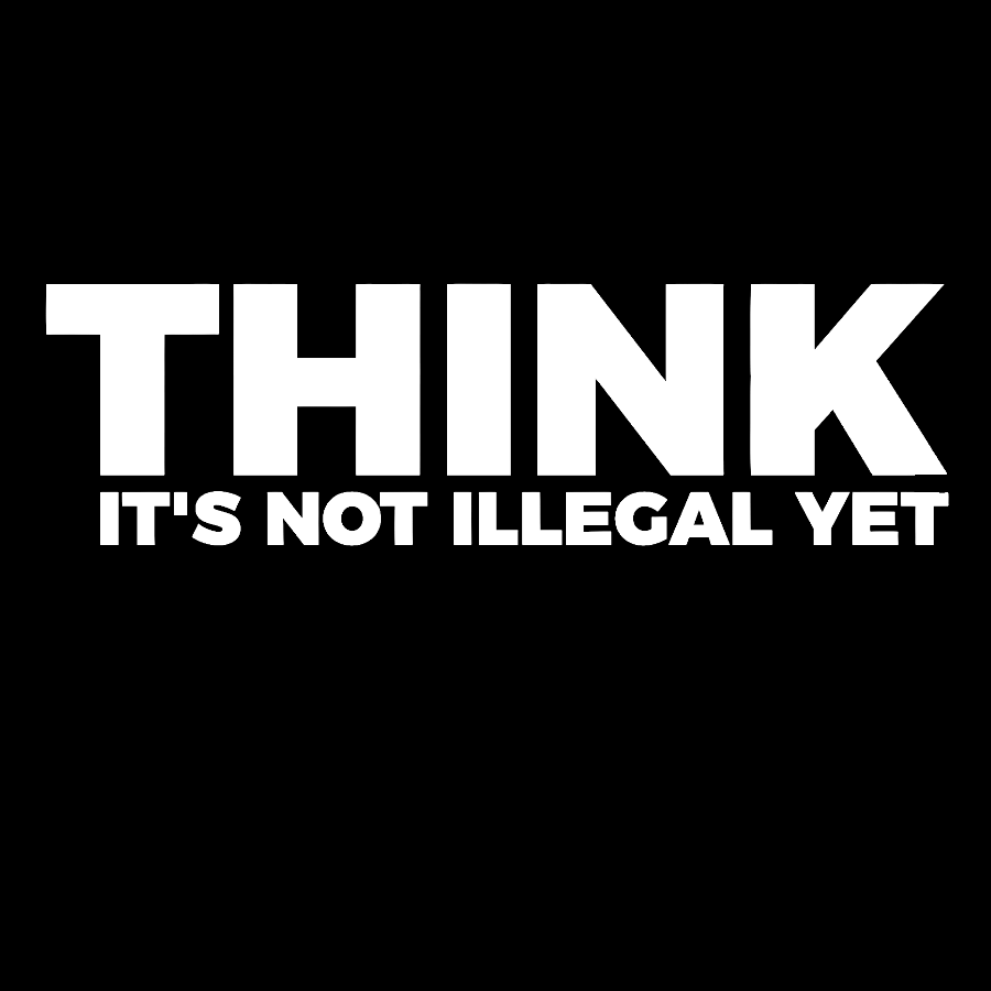 Sarcasm Think It's Not Illegal Yet Geek T-Shirt