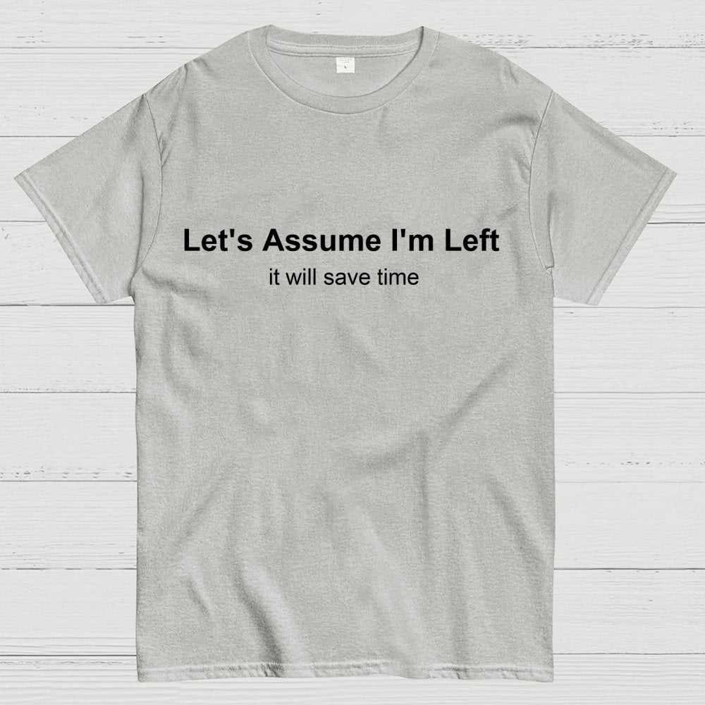 Let's Assume I Am Left Geek T-Shirt