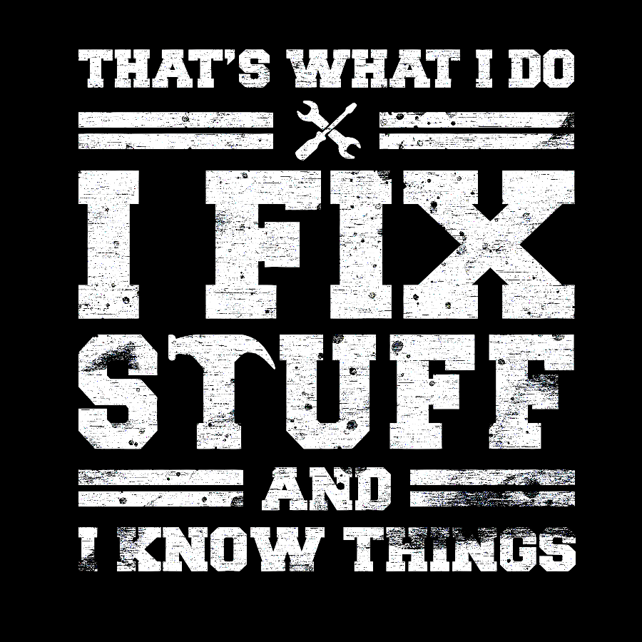 That's What I Do I Fix Stuff And I Know Things Geek T-Shirt