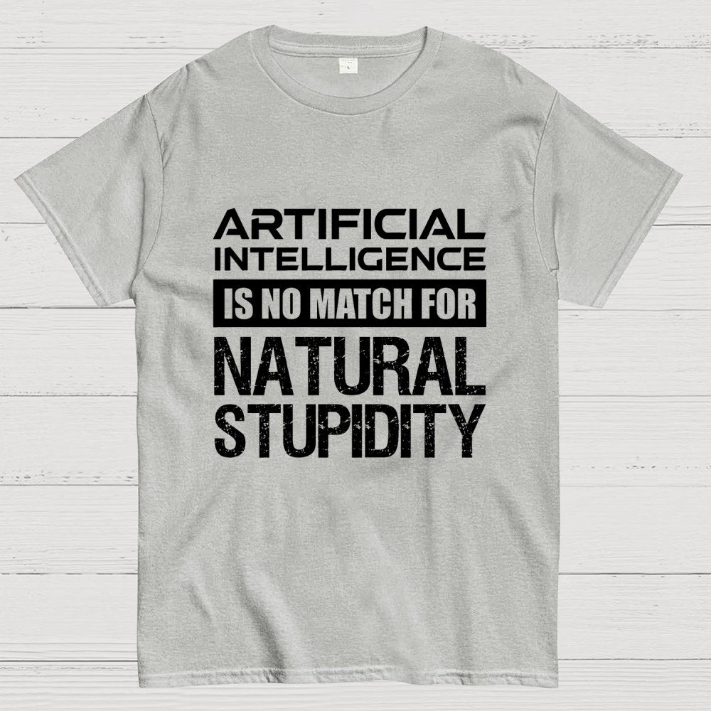 Artificial Intelligence Is No Match For Natural Stupidity Geek T-Shirt
