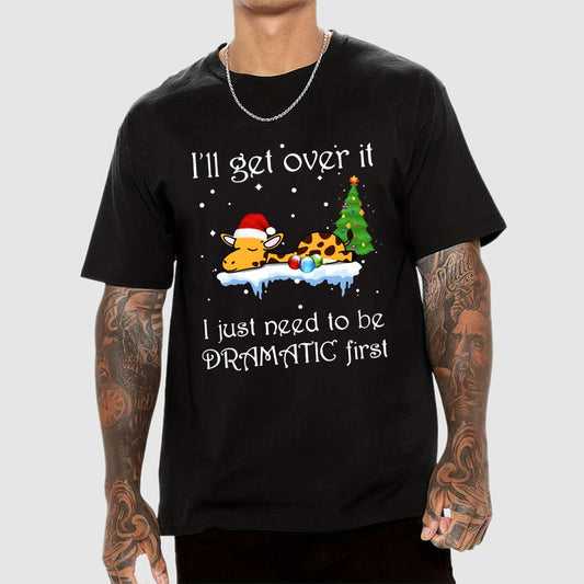 I'll Get Over It. I Just Need To Be Dramatic First Geek T-Shirt