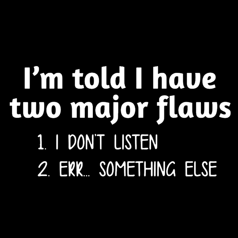 I'm Told I Have Two Major Flaws Geeky T-Shirt