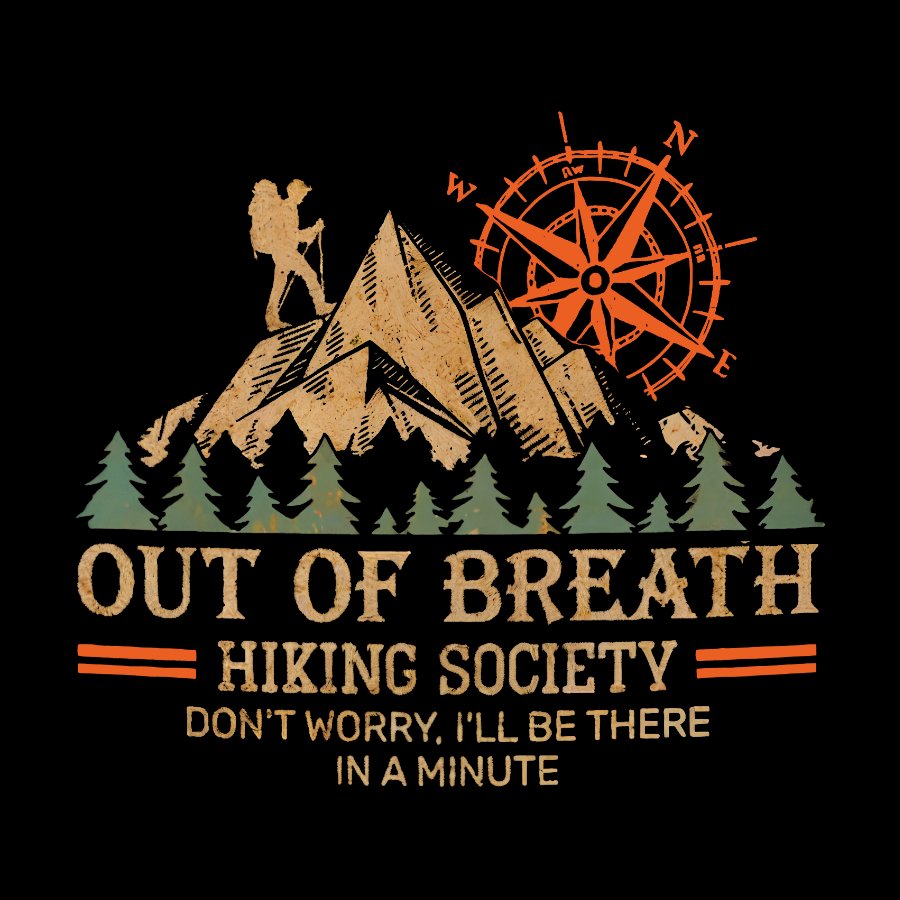 Out of Breath Hiking Society Don't Worry I'll Be There In A Minute Geeky T-Shirt