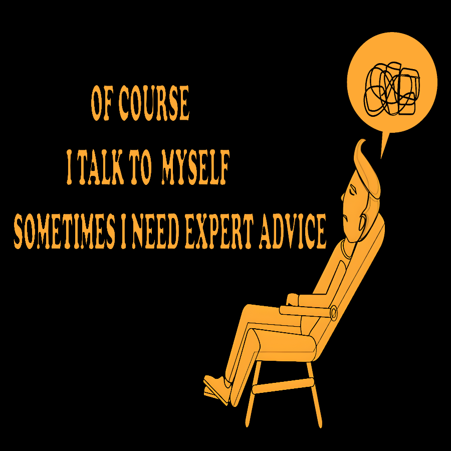 Of Course I Talk To My Self I Need Expert Advice Geek T-Shirt