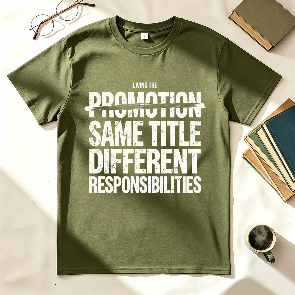 Living The Promotion Same Title Different Responsibilities Funny Work T-Shirt