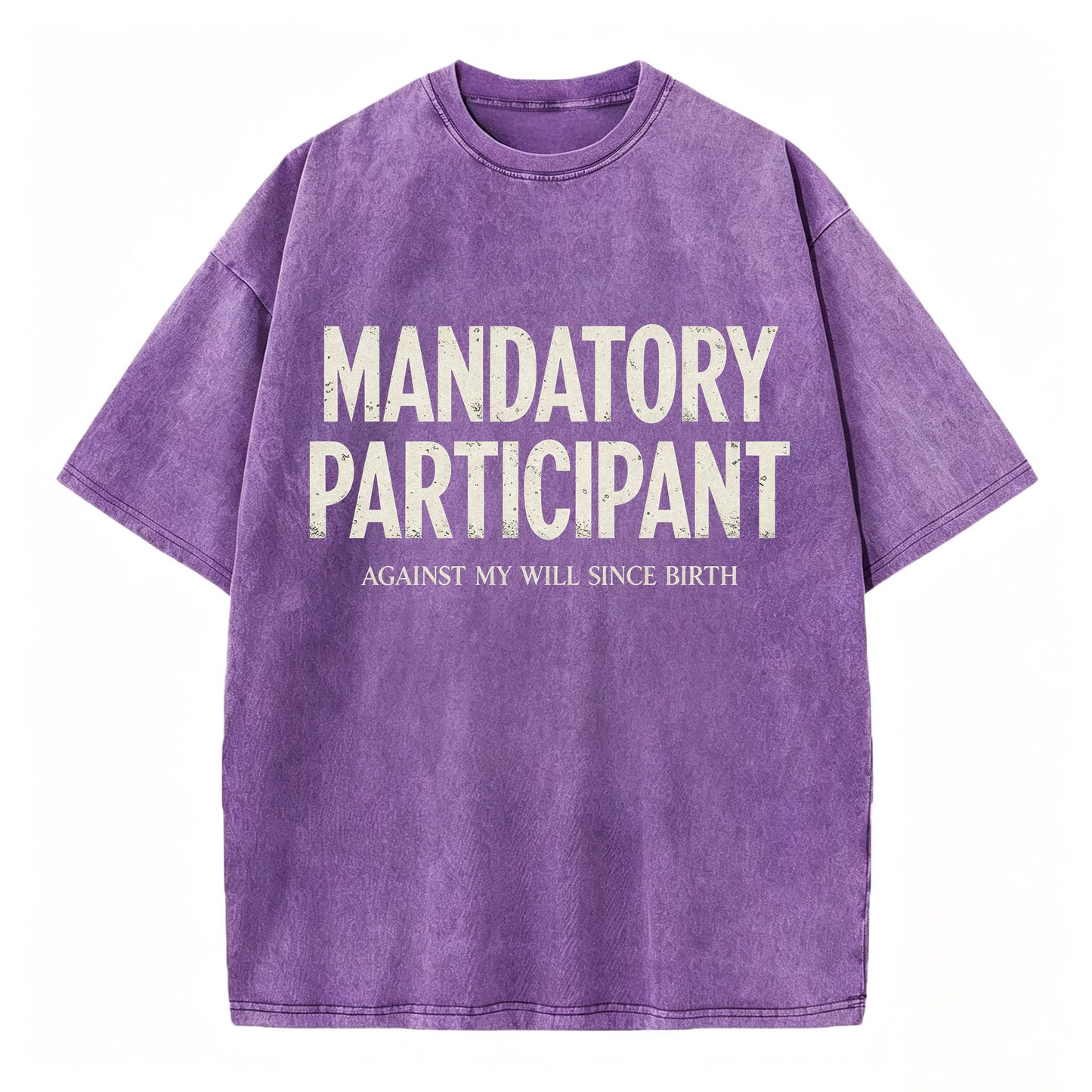 Mandatory Participant Against My Will Since Birth Vintage Washed Graphic Tee