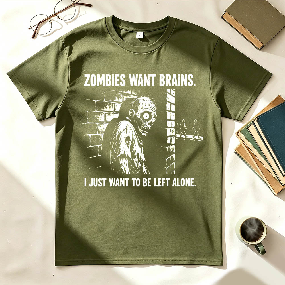 Zombies Want Brains. I Just Want To Be Left Alone. Funny Introvert T-Shirt