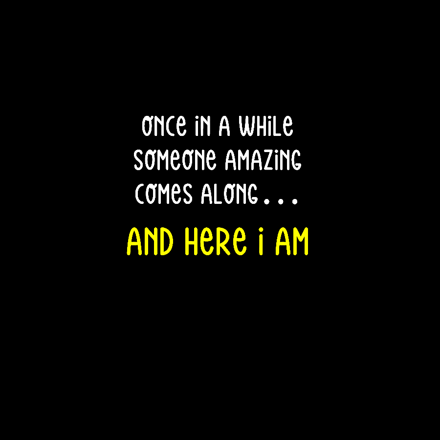 Once In A While Someone Amazing Comes Along.. And Here I Am Geek T-Shirt
