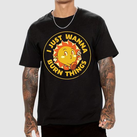 I Just Wanna Burn Things Geek T-Shirt