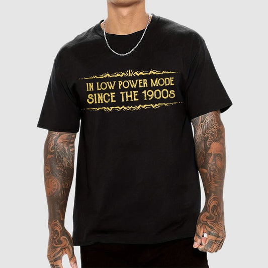 In Low Power Mode Since the 1900s Geek T-Shirt