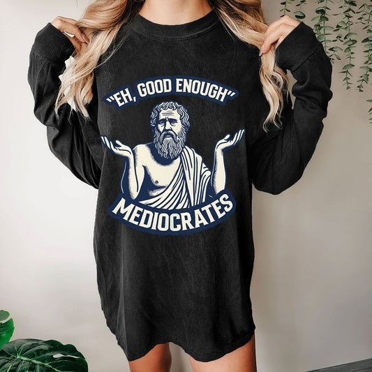 Meh Good Enough Mediocrates Washed Long Sleeve Tee