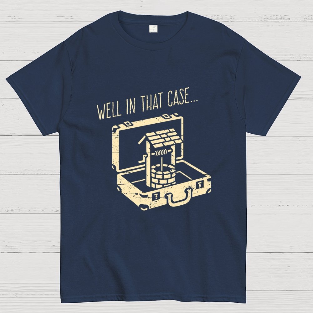 Well In That Case... Geek T-Shirt