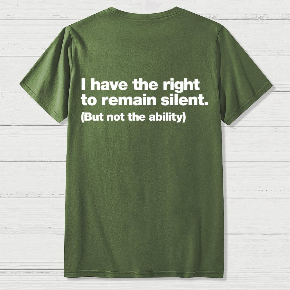 I Have The Right To Remain Silent. (But Not The Ability) Back Printing Geek T-Shirt