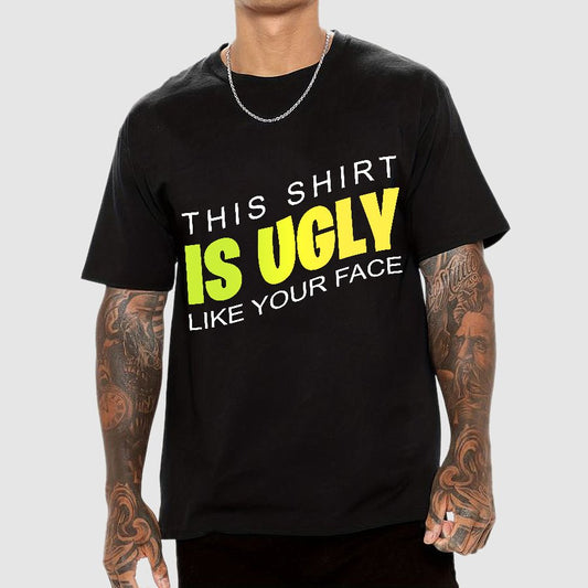This shirt is ugly like your face Geek T-Shirt