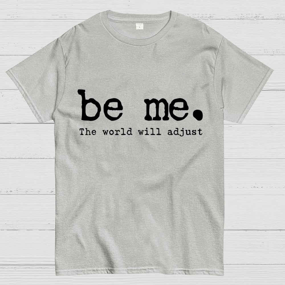 Be Me. The World Will Adjust Geek T-Shirt