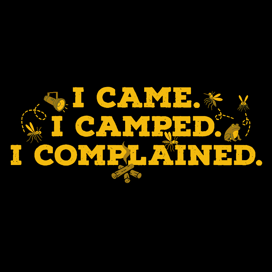 I Came, I Camped, I Complained Geek T-Shirt