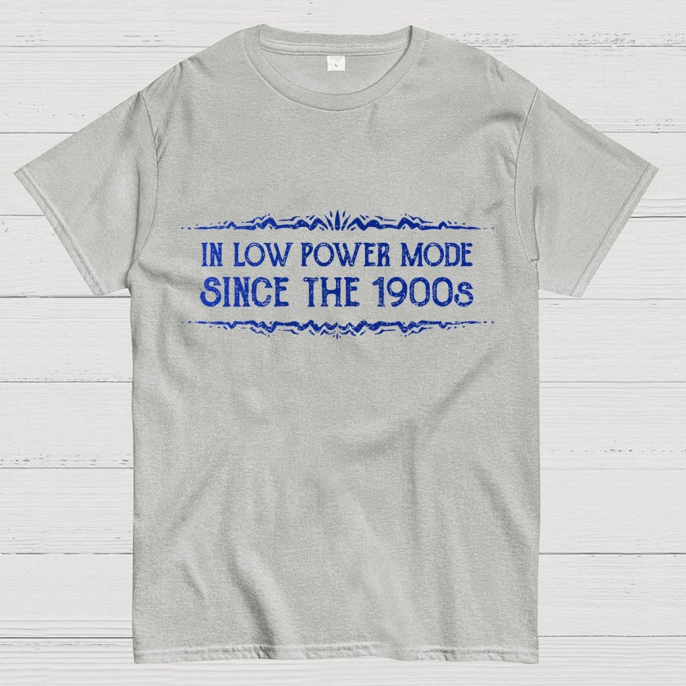 In Low Power Mode Since the 1900s Geek T-Shirt