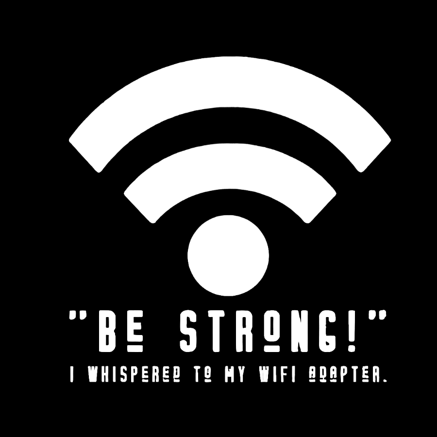 Be Strong Wifi Funny Geeky T-Shirt