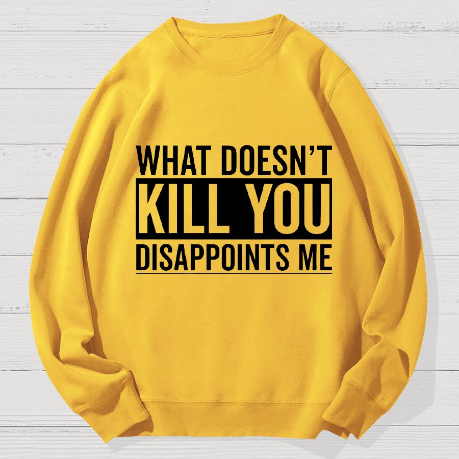 What Doesn't Kill You Disappoints Me Geek Cotton Sweatshirt