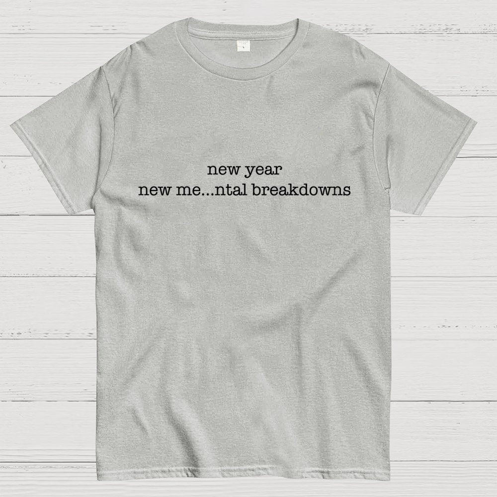New Year New Me…ntal Breakdowns Geek T-Shirt