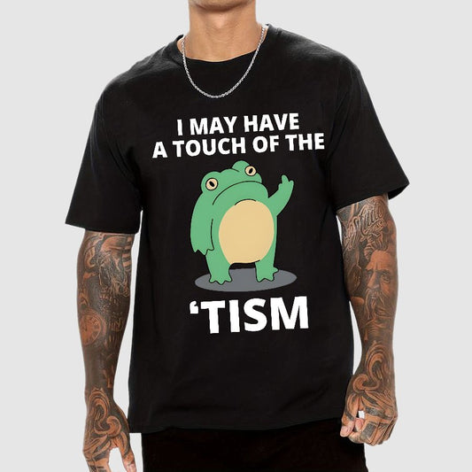 I May Have a Touch of the Tism Funny Geek T-Shirt