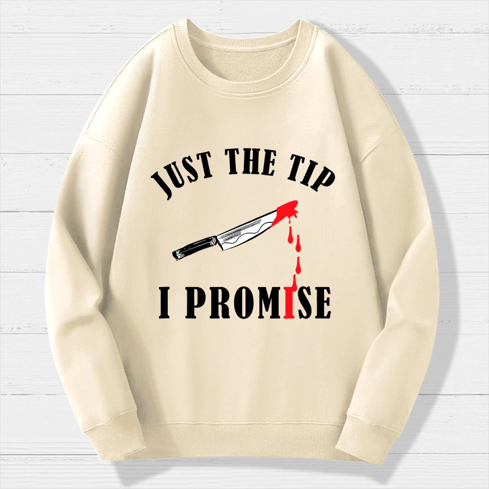 Just The Tip I Promise Funny Bloody Halloween Geek Cotton Sweatshirt