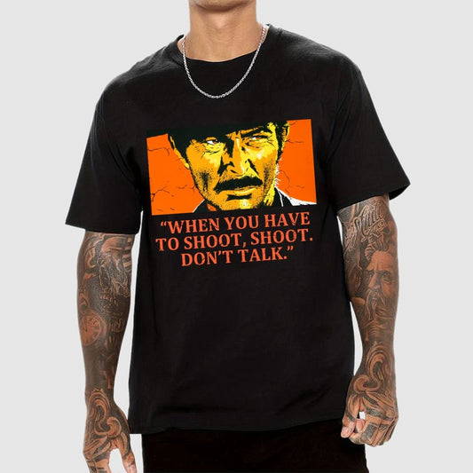 When You Have To Shoot, Shoot. Don’T Talk Geek T-Shirt