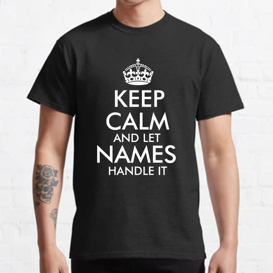 Keep Calm And Let Add Your Own Name Handle It Cool Geeky T-Shirt