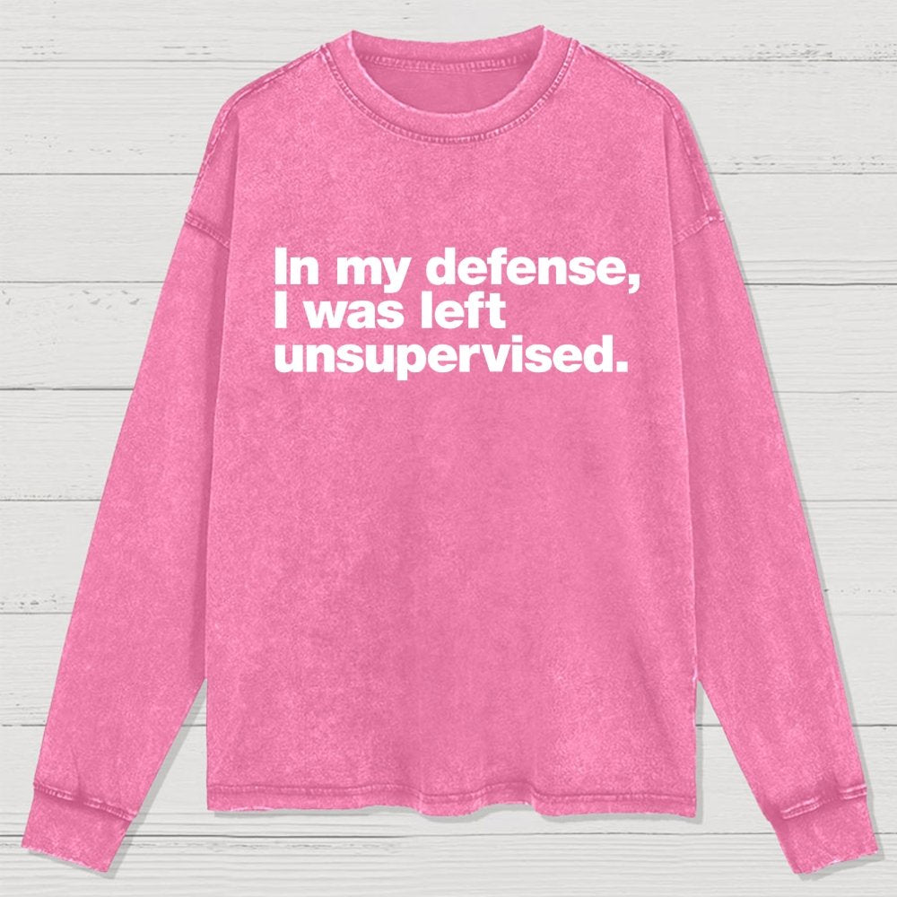 In My Defense I Was Left Unsupervised Washed Long Sleeve Tee