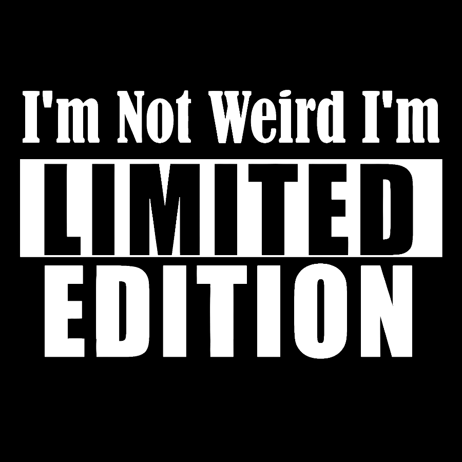 I'm not Weird I'm Limited Edition Geek T-Shirt